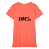 Liberty Curious? | Women's Tee - heather coral