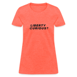 Liberty Curious? | Women's Tee - heather coral