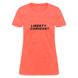 Liberty Curious? | Women's Tee - heather coral