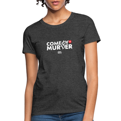 Comedy is Murder | Women's Tee - heather black