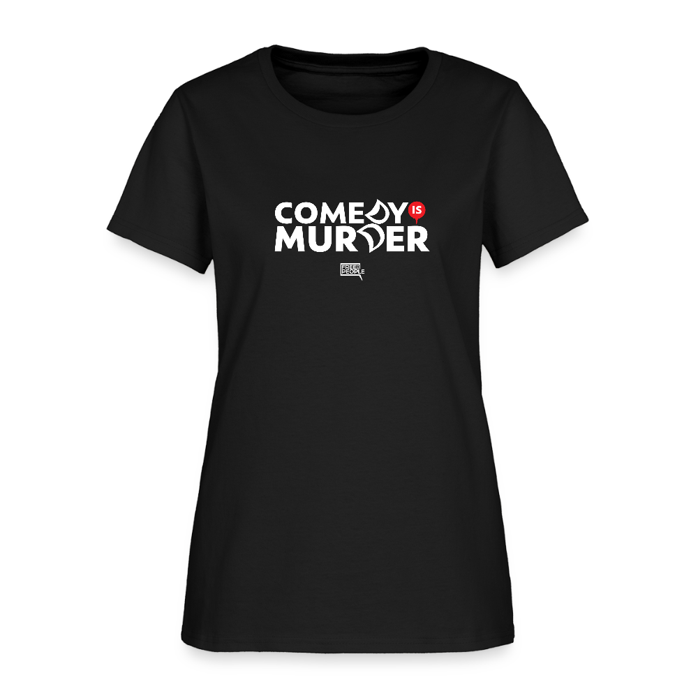 Comedy is Murder | Women's Tee - black