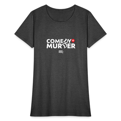 Comedy is Murder | Women's Tee - heather black