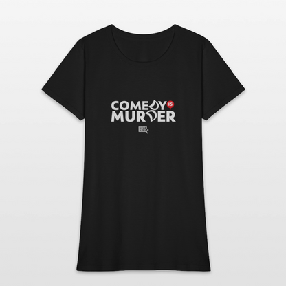 Comedy is Murder | Women's Tee - black