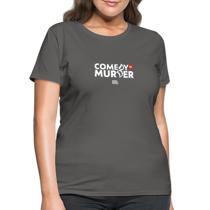 Comedy is Murder | Women's Tee - charcoal