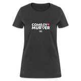 Comedy is Murder | Women's Tee - heather black