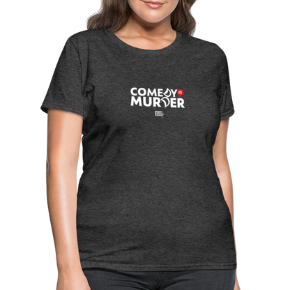 Comedy is Murder | Women's Tee - heather black