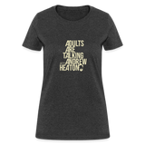 Adults Are Talking | Women's Tee - heather black