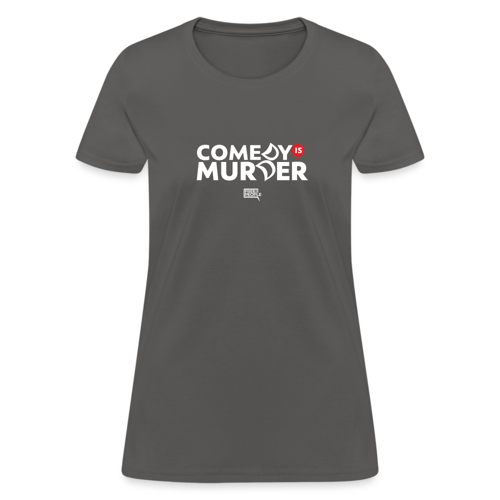 Comedy is Murder | Women's Tee - charcoal