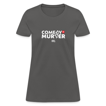 Comedy is Murder | Women's Tee - charcoal