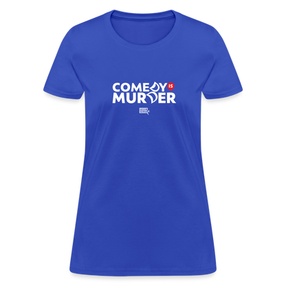 Comedy is Murder | Women's Tee - royal blue