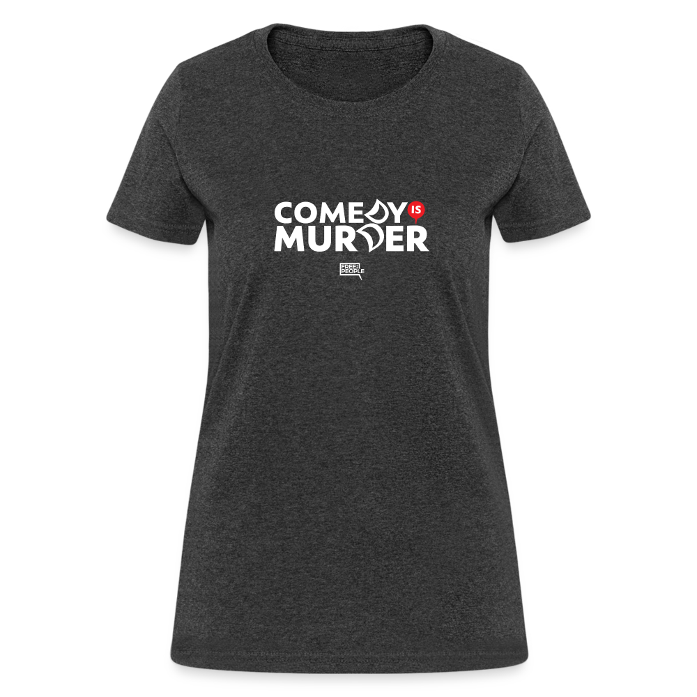 Comedy is Murder | Women's Tee - heather black