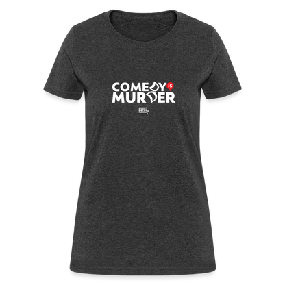 Comedy is Murder | Women's Tee - heather black