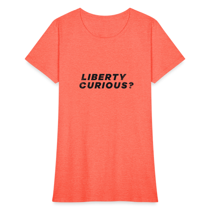 Liberty Curious? | Women's Tee - heather coral