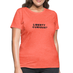 Liberty Curious? | Women's Tee - heather coral